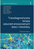 Transdiagnostyczna terapia zaburzeń emocjonalnych dzieci i młodzieży. Podręcznik Terapeuty