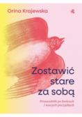 Zostawić stare za sobą. Przewodnik po końcach i nowych początkach
