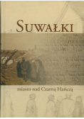 Suwałki miasto nad Czarną Hańczą