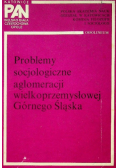 Problemy socjologiczne aglomeracji wielkoprzemysłowej Górnego Śląska