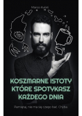 Koszmarne istoty które spotykasz każdego dnia
