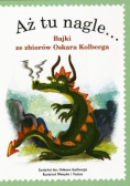 Aż tu nagle... Bajki ze zbiorów Oskara Kolberga