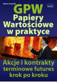 GWP Papiery wartościowe w praktyce Akcje i kontrakty terminowe futures krok po kroku