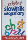 Szkolny słownik ortograficzny Ponad 30000 haseł