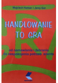 Handlowanie to gra czyli Od namawiania