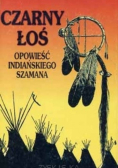 Czarny łoś opowieść indiańskiego szamana