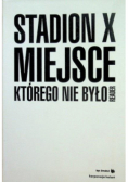 Stadion X. Miejsce, którego nie było