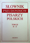 Słownik pseudonimów pisarzy polskich Tom III