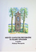Krzyże i kapliczki przydrożne na Śląsku Opolskim