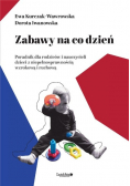 Zabawy na co dzień. Poradnik dla rodziców i nauczycieli dzieci z niepełnosprawnością wzrokową i ruchową