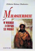 Miłosierdzie w wierze i czynie XX wieku