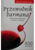 Przewodnik barmana Sekrety przyrządzania drinków i koktajli