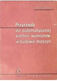 Przyrządy do automatycznej kontroli wymiarów w budowie maszyn
