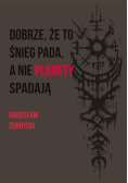 Dobrze, że to śnieg pada, a nie planety spadają