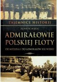 Tajemnica historii Admirałowie polskiej floty Od księcia Racibora do admirałów PRL Tom 52