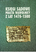 Księgi sądowe miasta wąwolnicy z lat  1476 1500
