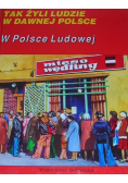 Tak żyli ludzie w dawnej Polsce W Polsce Ludowej