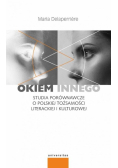 Okiem innego Studia porównawcze o polskiej tożsamości literackiej i kulturowej