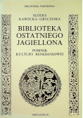 Biblioteka ostatniego Jagiellona pomnik kultury renesansowej