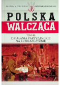 Polska walcząca Tom 46 Działania partyzanckie na lubelszczyźnie