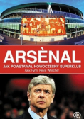Arsenal Jak powstawał nowoczesny superklub