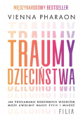Traumy dzieciństwa. Jak przełamanie rodzinnych wzorców może uwolnić nasze życie i miłość