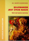 Bojowaniem jest życie nasze