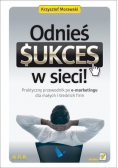 Odnieś sukces w sieci Praktyczny przewodnik po e marketingu dla małych i średnich firm