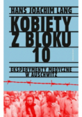 Kobiety z bloku 10 Eksperymenty medyczne w Auschwitz