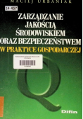 Zarządzanie jakością środowiskiem oraz bezpieczeństwem w praktyce gospodarczej
