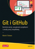 Git i GitHub. Kontrola wersji, zarządzanie projektami i zasady pracy zespołowej