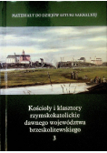Kościoły i klasztory rzymskokatolickie dawnego województwa brzeskolitewskiego Tom 3
