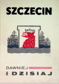 Szczecin dawniej i dzisiaj