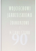 Wojciechowi Jaruzelskiemu żołnierzowi i mężowi stanu