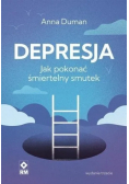 Depresja Jak pokonać śmiertelny smutek