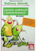 Bajkowy słownik wyrazów podobnych i przeciwstawnych dla dzieci