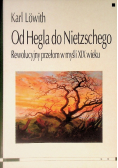 Od Hegla do Nietzschego Rewolucyjny przełom w myśli XIX wieku