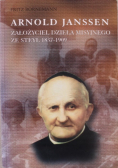 Arnold Janssen Założyciel Dzieła Misyjnego ze Steyl 1837- 1909