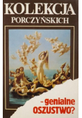 Kolekcja Porczyńskich  genialne oszustwo