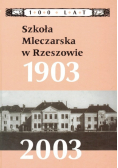 Szkoła Mleczarska W Rzeszowie 1903 - 2003