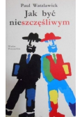 Jak być nieszczęśliwym