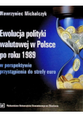 Ewolucja polityki walutowej w Polsce po roku 1989 w perspektywie przystąpienia do strefy euro