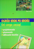 Ogród krok po kroku Od czego zacząć