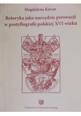 Retoryka jako narzędzie perswazji w postyllografii polskiej XVI wieku