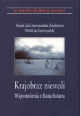 Krajobraz  niewoli wspomnienia z Kazachstanu