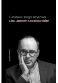 Ostatnia Droga krzyżowa z ks. Janem Kaczkowskim