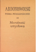 Pisma pedagogiczne Tom III Moralność umysłowa