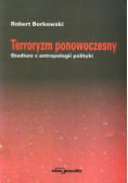 Terroryzm ponowoczesny Studium z antropologii polityki