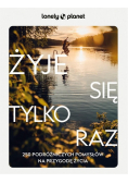 Żyje się tylko raz. 250 podróżniczych pomysłów