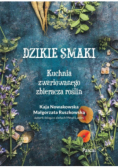 Dzikie smaki. Kuchnia zwariowanego zbieracza roślin